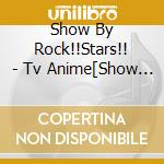 Show By Rock!!Stars!! - Tv Anime[Show By Rock!!Stars!!]Sounyuuka Mini Album Vol.2 cd