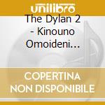 The Dylan 2 - Kinouno Omoideni Wakarewo Tsugerundamono cd