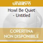 Howl Be Quiet - Untitled cd