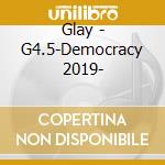 Glay - G4.5-Democracy 2019- cd musicale di Glay