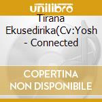 Tirana Ekusedirika(Cv:Yosh - Connected cd