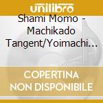 Shami Momo - Machikado Tangent/Yoimachi Cantare cd