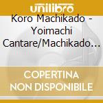 Koro Machikado - Yoimachi Cantare/Machikado Tangent cd