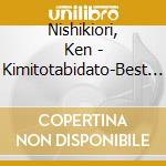 Nishikiori, Ken - Kimitotabidato-Best Of Nishiki cd