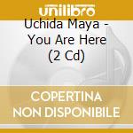 Uchida Maya - You Are Here (2 Cd) cd