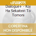 Dialogue+ - Koi Ha Sekaiteiri To Tomoni cd