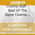 Cinema Staff - Best Of The Super Cinema 2008-2011/2012-2019 (2 Cd) cd