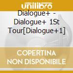 Dialogue+ - Dialogue+ 1St Tour[Dialogue+1] cd