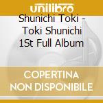 Shunichi Toki - Toki Shunichi 1St Full Album cd musicale