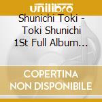 Shunichi Toki - Toki Shunichi 1St Full Album (2 Cd) cd musicale