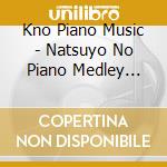 Kno Piano Music - Natsuyo No Piano Medley -Oyasumi Ghibli- cd