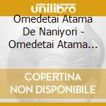 Omedetai Atama De Naniyori - Omedetai Atama De Naniyori 2 cd
