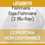 Fishmans - Eiga:Fishmans (2 Blu-Ray) cd
