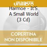 Harmoe - It'S A Small World (3 Cd) cd