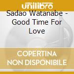 Sadao Watanabe - Good Time For Love cd