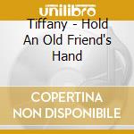 Tiffany - Hold An Old Friend's Hand cd musicale di Tiffany