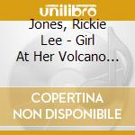 Jones, Rickie Lee - Girl At Her Volcano * cd musicale di Jones lee rickie