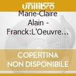 Marie-Claire Alain - Franck:L'Oeuvre Pour cd