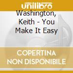 Washington, Keith - You Make It Easy cd