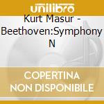 Kurt Masur - Beethoven:Symphony N cd musicale