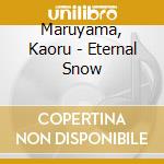 Maruyama, Kaoru - Eternal Snow cd