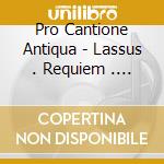 Pro Cantione Antiqua - Lassus . Requiem . Magnificat . Moteti cd
