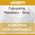 Fukuyama, Masaharu - Bros. cd