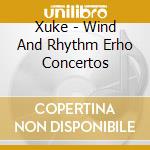 Xuke - Wind And Rhythm Erho Concertos cd