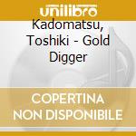 Kadomatsu, Toshiki - Gold Digger cd