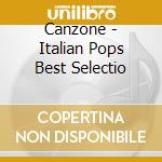 Canzone - Italian Pops Best Selectio cd