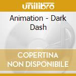 Animation - Dark Dash cd musicale