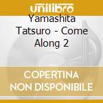 Yamashita Tatsuro - Come Along 2 cd