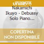 Nakamichi Ikuyo - Debussy Solo Piano Sakuhin Shu cd