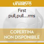 First pull,pull...rms cd