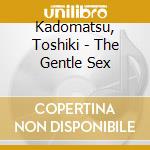 Kadomatsu, Toshiki - The Gentle Sex cd