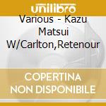 Various - Kazu Matsui W/Carlton,Retenour cd