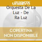 Orquesta De La Luz - De Ra Luz cd