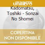 Kadomatsu, Toshiki - Sonzai No Shomei cd