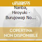 Nanba, Hiroyuki - Burujowaji No Hisokana Tanoshi cd