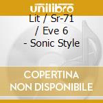 Lit / Sr-71 / Eve 6 - Sonic Style cd musicale di Lit / Sr