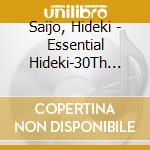 Saijo, Hideki - Essential Hideki-30Th Annivers cd musicale di Saijo, Hideki