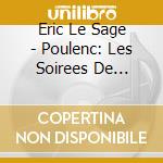 Eric Le Sage - Poulenc: Les Soirees De Nazelles cd