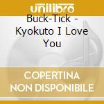 Buck-Tick - Kyokuto I Love You cd