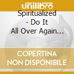 Spiritualized - Do It All Over Again (Jap 7 Tracks) cd musicale di Spiritualized