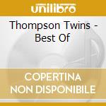 Thompson Twins - Best Of cd musicale di Thompson Twins