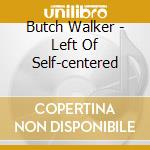 Butch Walker - Left Of Self-centered cd