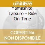 Yamashita, Tatsuro - Ride On Time cd musicale