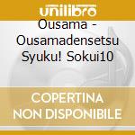 Ousama - Ousamadensetsu Syuku! Sokui10 cd