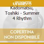 Kadomatsu, Toshiki - Summer 4 Rhythm cd