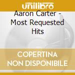 Aaron Carter - Most Requested Hits cd musicale di Aaron Carter